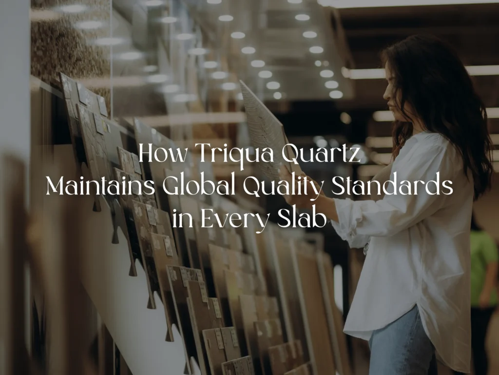 How Triqua Quartz Maintains Global Quality Standards in Every Slab