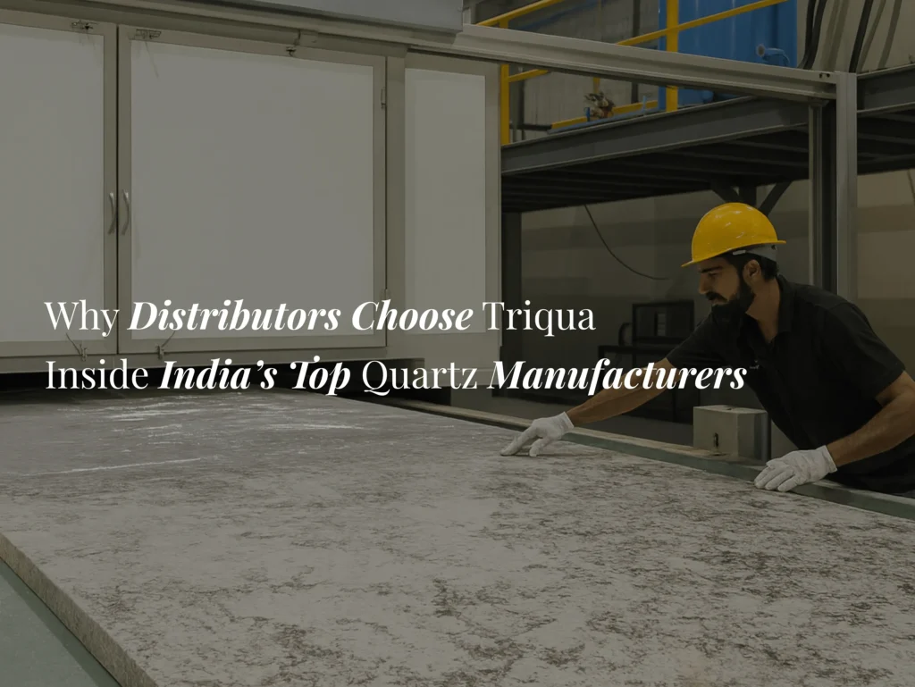 Why Distributors Choose Triqua: Inside India’s Top Quartz Manufacturers