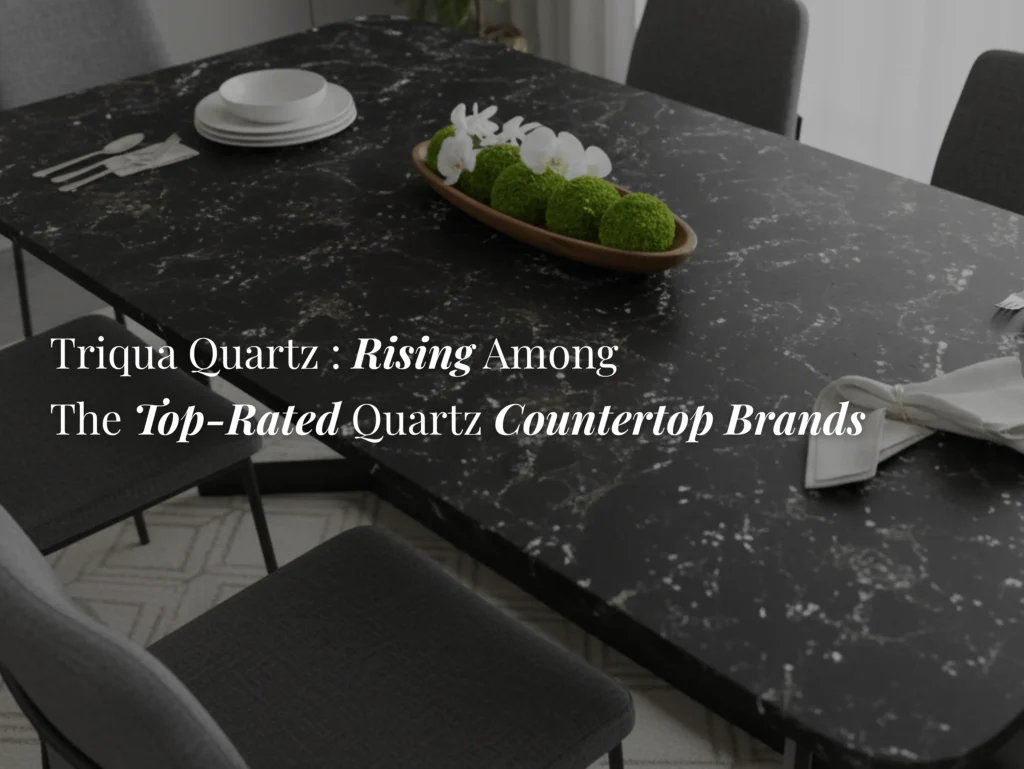 Triqua Quartz: Rising Among the Top-Rated Quartz Countertop Brands